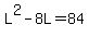 L%5E2-8L=84