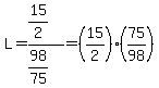 L+=+%2815%2F2%29%2F%2898%2F75%29+=+%2815%2F2%29%2875%2F98%29