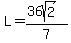L+=+%2836sqrt%282%29%29%2F7