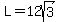 L+=+12sqrt%283%29