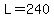 L+=+240