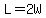 L+=+2W