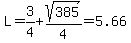 L+=+3%2F4+%2B+sqrt%28385%29%2F4=5.66