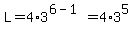 L+=+4%2A3%5E%286+-+1%29+=+4%2A3%5E5