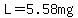 L+=+5.58mg