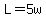 L+=+5w
