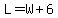 L+=+W+%2B+6