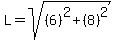 L+=+sqrt%28%286%29%5E2+%2B+%288%29%5E2%29