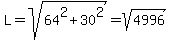 L+=+sqrt%2864%5E2+%2B+30%5E2%29+=+sqrt%284996%29