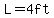 L+=4ft