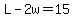 L-2w=15