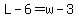 L-6=w-3