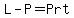 L-P=Prt