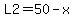 L2=50-x