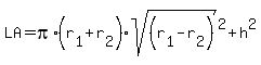 LA=pi%2A%28r%5B1%5D%2Br%5B2%5D%29sqrt%28%28r%5B1%5D-r%5B2%5D%29%29%5E2%2Bh%5E2%29