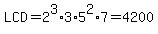 LCD=2%5E3%2A3%2A5%5E2%2A7=4200