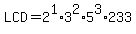 LCD+=+2%5E1%2A3%5E2%2A5%5E3%2A233
