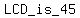 LCD_is_45