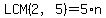 LCM%282%2C5%29=5%2An