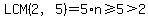 LCM%282%2C5%29=5%2An%3E=5%3E2