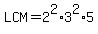 LCM=2%5E2%2A3%5E2%2A5