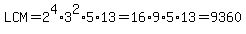 LCM=2%5E4%2A3%5E2%2A5%2A13=16%2A9%2A5%2A13=9360