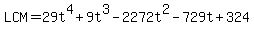 LCM=29t%5E4%2B9t%5E3-2272t%5E2-729t%2B324
