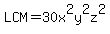 LCM=30x%5E2y%5E2z%5E2