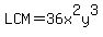 LCM=36x%5E2y%5E3