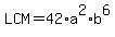 LCM=42%2A+a%5E2%2Ab%5E6