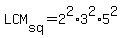 LCM%5Bsq%5D=2%5E2%2A3%5E2%2A5%5E2