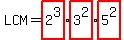 LCM+=+highlight%282%5E3%29%2Ahighlight%283%5E2%29%2Ahighlight%285%5E2%29