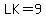 LK=9