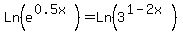 Ln%28e%5E%280.5x%29%29+=+Ln%283%5E%281-2x%29%29