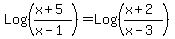 Log%28%28x%2B5%29%2F%28x-1%29%29+=+Log%28%28x%2B2%29%2F%28x-3%29%29