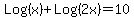 Log%28x%29%2BLog%282x%29+=+10