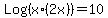 Log%28x%2A%282x%29%29+=+10