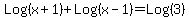 Log%28x%2B1%29%2BLog%28x-1%29+=+Log%283%29