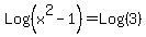 Log%28x%5E2-1%29+=+Log%283%29