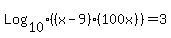 Log%5B10%5D%28%28x-9%29%2A%28100x%29%29+=+3