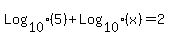 Log%5B10%5D%285%29%2BLog%5B10%5D%28x%29+=+2