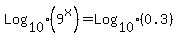 Log%5B10%5D%289%5Ex%29+=+Log%5B10%5D%280.3%29