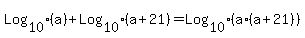 Log%5B10%5D%28a%29%2BLog%5B10%5D%28a%2B21%29+=+Log%5B10%5D%28a%2A%28a%2B21%29%29