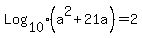 Log%5B10%5D%28a%5E2%2B21a%29+=+2