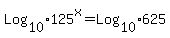 Log%5B10%5D125%5Ex+=+Log%5B10%5D625