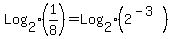 Log%5B2%5D%281%2F8%29+=+Log%5B2%5D%282%5E%28-3%29%29