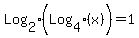 Log%5B2%5D%28Log%5B4%5D%28x%29%29+=+1