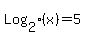 Log%5B2%5D%28x%29+=+5
