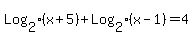 Log%5B2%5D%28x%2B5%29+%2B+Log%5B2%5D%28x-1%29+=+4