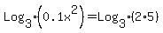 Log%5B3%5D%280.1x%5E2%29+=+Log%5B3%5D%282%2A5%29
